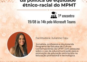 Ministério Público do Estado de Mato Grosso (MPMT), avança na construção de uma política institucional de equidade étnico-racial
